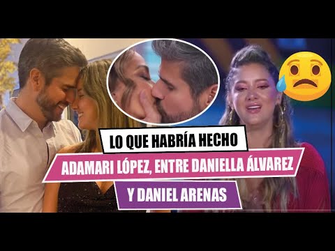 ?Lo que habri?a hecho  ADAMARI entre DANIELLA A?LVAREZ y DANIEL ARENAS