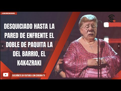 #LoMejorDeSinCensura DESQUICIADO HASTA LA PARED DE ENFRENTE EL DOBLE DE PAQUITA LA DEL BARRIO...