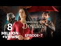 Abdullahpur Ka Devdas  Episode 7  Bilal Abbas Khan, Sarah Khan, Raza Talish