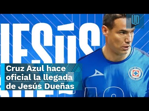 Cruz Azul anunció de manera oficial a Jesús Dueñas como refuerzo para el Apertura 2023