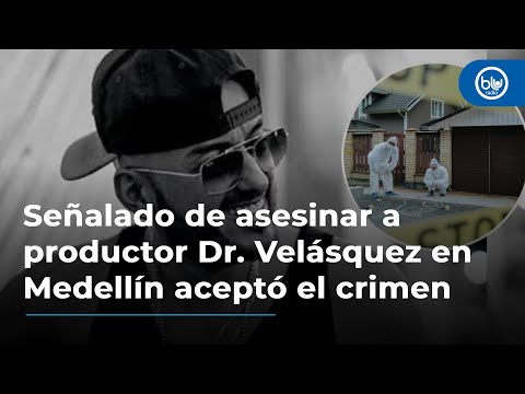 Señalado de asesinar a productor Dr. Velásquez en Medellín aceptó el crimen