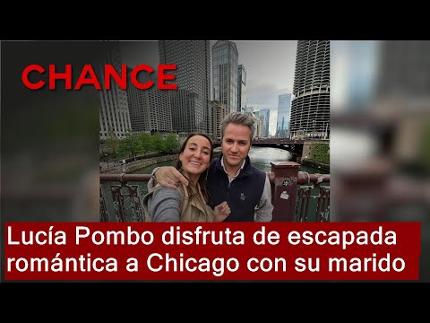 Lucía Pombo disfruta de escapada romántica a Chicago con su marido