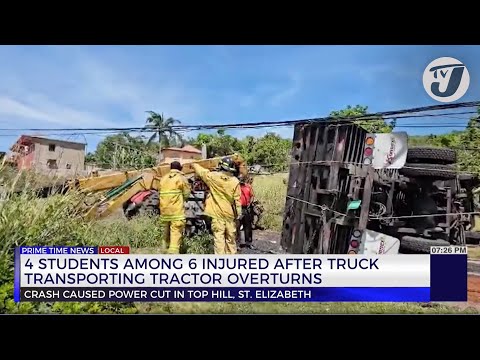 4 Students Among 6 Injured After Truck Transporting Tractor Overturns | TVJ News