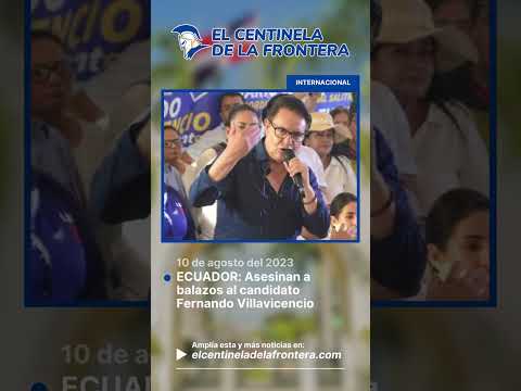 ECUADOR: Dan baja a balazos al candidato Fernando Villavicencio