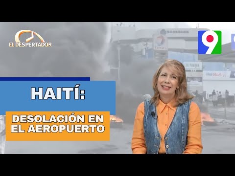 Haití: desolación en el aeropuerto de Puerto Príncipe| El Despertador