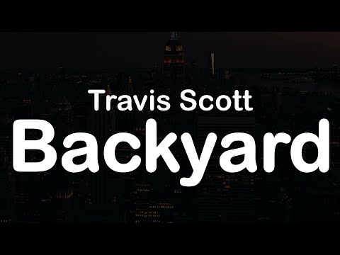 Travis Scott -  Backyard (Clean Lyrics)
