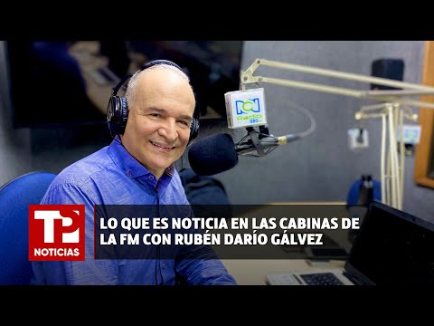 Lo que es noticia desde las cabinas de la FM con Rubén Darío Gálvez |09.07.2024| TP Noticias