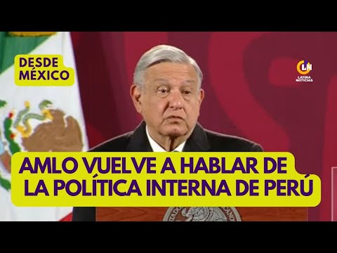 AMLO no deja de referirse a la política peruana y da la bienvenida a Lilia Paredes