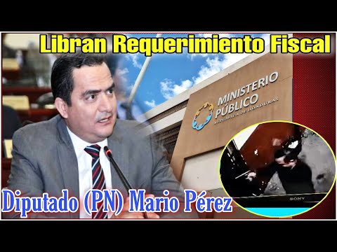 Reacciona el Diputado Nacionalista Mario Pérez al Requerimiento Fiscal en su Contra por el MP! ?