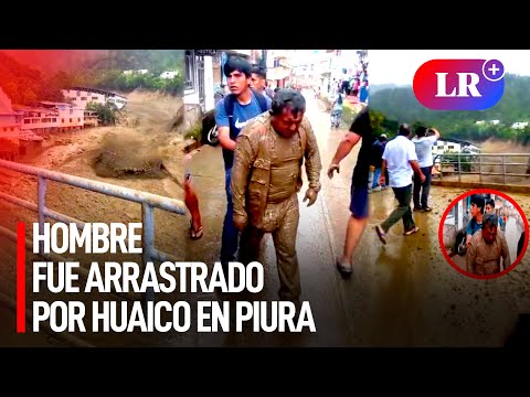 ¡Se salvó de milagro! Hombre fue rescatado luego de ser arrastrado por huaico en Piura | #LR