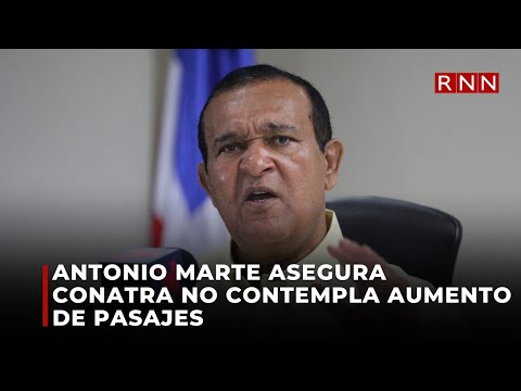Antonio Marte asegura Conatra no contempla aumento de pasajes