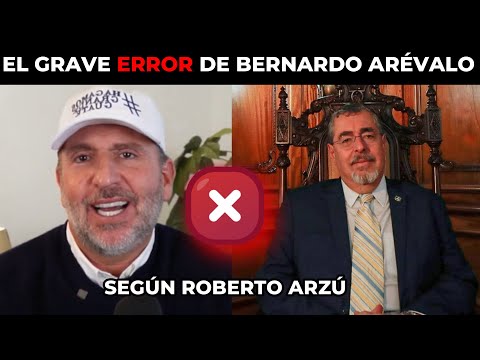 ROBERTO ARZÚ REVELA EL GRAVE ERROR QUE COMETIO BERNARDO ARÉVALO TRAS 90 DÍAS DE GOBIERNO, GUATEMALA
