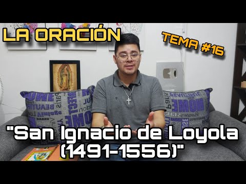 16.5 San Ignacio de Loyola - Tema 16: Los grandes maestros de la oración cristiana.