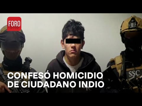 Homicidio de ciudadano indio en CDMX; Josué ’N’ confesó todo a su hermano - Las Noticias
