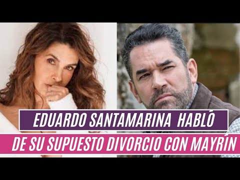 EDUARDO SANTAMARINA habló  de su supuesto divorcio con MAYRÍN VILLANUEVA