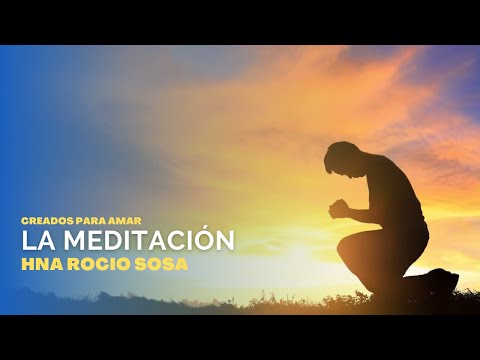 #CreadosParaAmar| Hna Rocio Sosa - La meditación