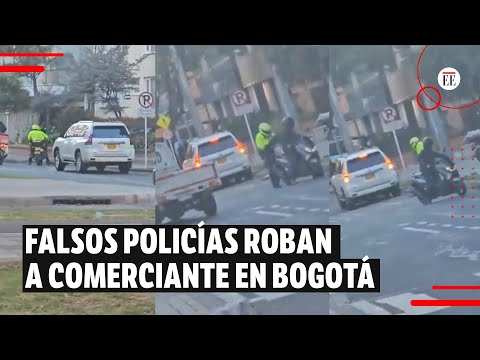 Ladrones disfrazados de policías roban a comerciante en Bogotá | El Espectador