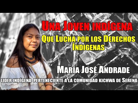 María José Andrade: Una joven que lucha por los derechos indígenas