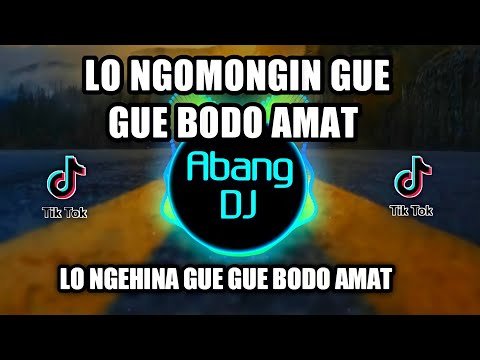 DJ LO NGOMONGIN GUE, GUE BODO AMAT LO NGEHINA GUE, GUE BODO AMAT REMIX 2021 FULL BASS VIRAL TIKTOK