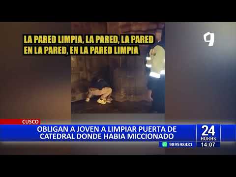 Cusco: Obligan a joven a limpiar puerta de catedral donde había miccionado