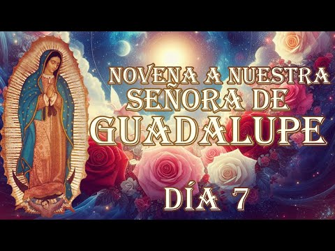 Novena a Nuestra Señora de Guadalupe día 7