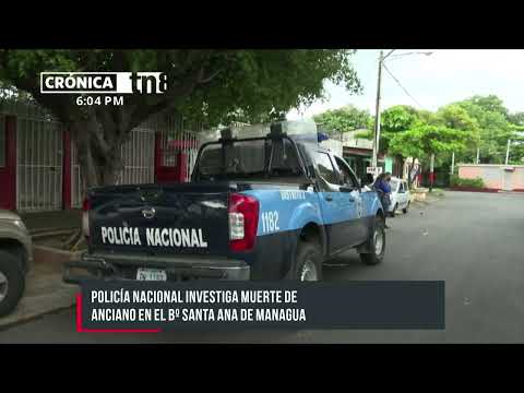 Investigan causas de muerte de un anciano en el barrio Santa Ana, Managua - Nicaragua