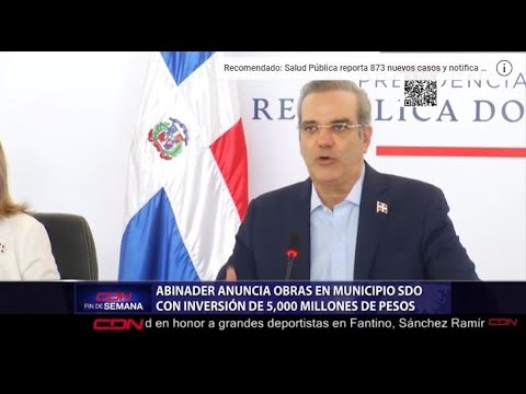 Gobierno invertirá unos RD$5,000 millones en Santo Domingo Oeste