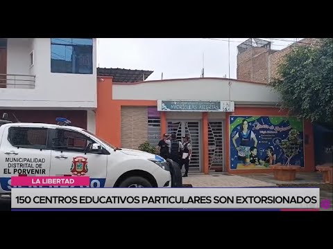 La Libertad: 150 centros educativos particulares son extorsionados