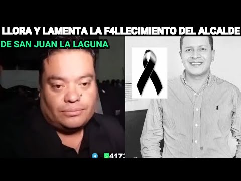 ALLAN RODRÍGUEZ LLORA POR EL F4LL3CIMIENTO DEL ALCALDE DE SAN JUAN LA LAGUNA, SOLOLA, GUATEMALA.