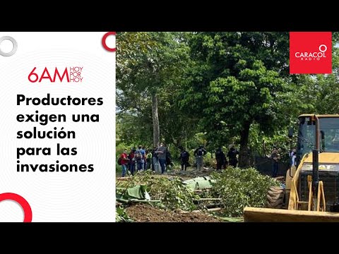 Los agricultores exigen una pronta solución a la problemática de invasiones | Caracol Radio