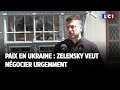 Paix en Ukraine  Zelensky veut negocier urgemment