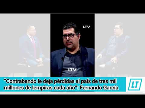 “Contrabando le deja pérdidas al país de tres mil millones de lempiras cada año”: Fernando García