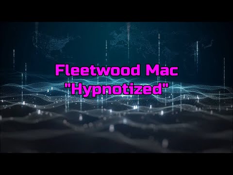 Fleetwood Mac - "Hypnotized" HQ/With Onscreen Lyrics!
