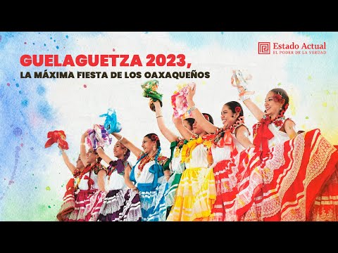 #Guelaguetza2023, la máxima fiesta de los oaxaqueños