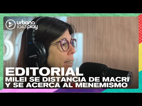 Editorial de María O'Donnell: Milei se distancia de Macri y se acerca al Menemismo #DeAcáEnMás