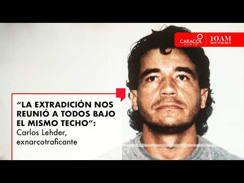 La extradición nos reunió a todos bajo el mismo techo: Carlos Lehder| Caracol Radio