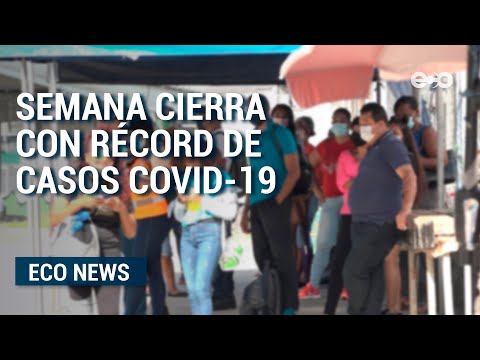 Semana cerró con récord de casos covid-19 | ECO News