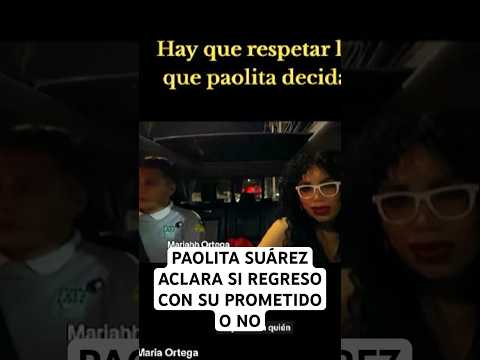 PAOLITA SUÁREZ HABLA DE SU PROMETIDO #viral #shorts #paolitasuarez #lasperdidas #lasperdidasoficial