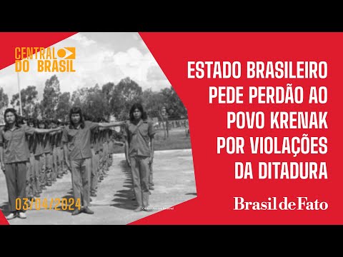 Estado brasileiro pede perdão ao povo Krenak por violações da ditadura | Central do Brasil - 03/04