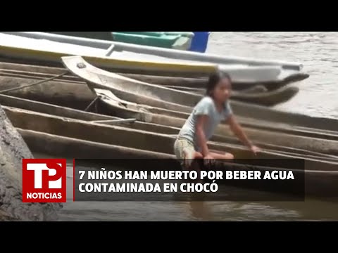 7 niños han muerto por beber agua contaminada en Chocó I 20.01.2023 I TP Noticias