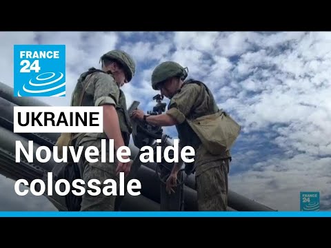 Ukraine : une nouvelle aide militaire colossale pour Kiev • FRANCE 24