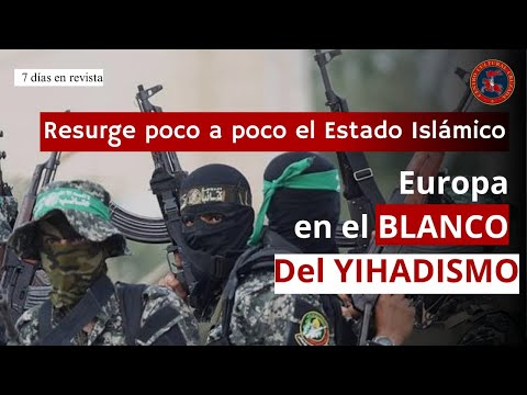 Europa es el blanco del Yihadismo Resurge poco a poco el estado islámico | 7 Días en Revista