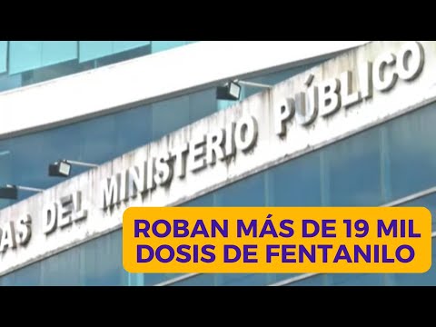 Investigan ROBO DE 19 MIL dosis de FENTANILO en Panamá