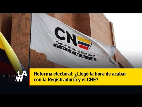 Reforma electoral: ¿Llegó la hora de acabar con la Registraduría y el CNE?