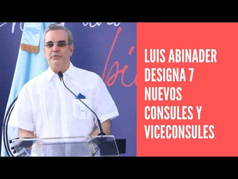 Luis Abinader designa 7 nuevos cónsules y vicecónsules