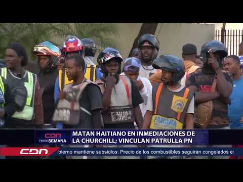 Ultiman haitiano en inmediaciones de La Churchill; vinculan patrulla PN