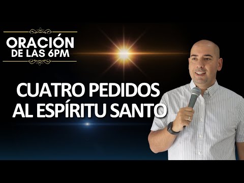 Cuatro pedidos al Espíritu Santo | Oración de las 6pm