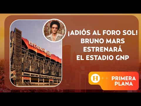 ¡Adiós al Foro Sol! Bruno Mars estrenará el Estadio GNP | Primera Plana