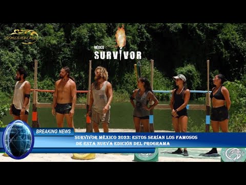 Survivor México 2023: estos serían los famosos  de esta nueva edición del programa