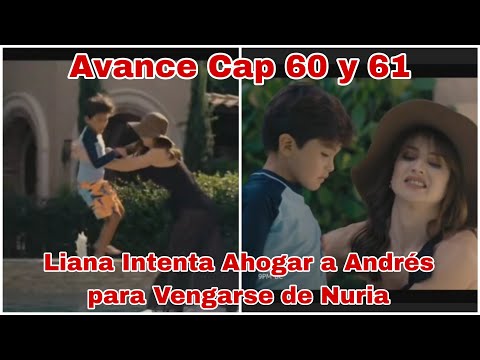 Vuelve a Mi Capitulo 60 y 61 Avance: Liana Intenta Ahogar a Andrés para Vengarse de Nuria